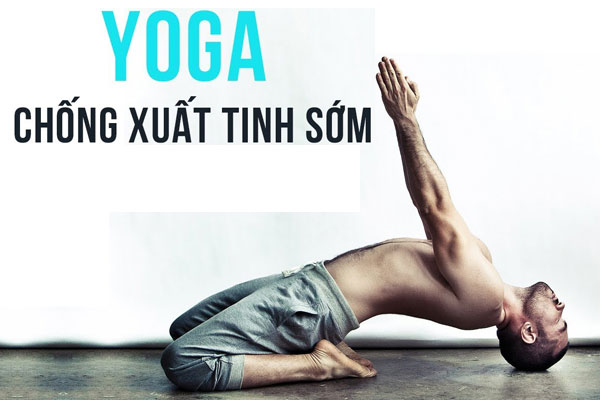 Yoga chữa xuất tinh sớm có mang lại hiệu quả không?